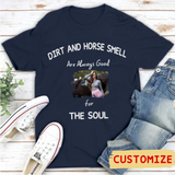 Dirt And Horse Smell Are Always Good For The Soul - Photo Personalized Shirt, Gift For Farmer