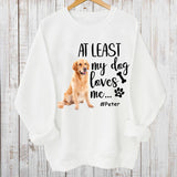 At Least My Dog Loves Me-Photo Personalized Pullover Sweatshirt