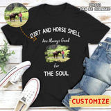 Dirt And Horse Smell Are Always Good For The Soul - Photo Personalized Shirt, Gift For Farmer