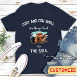 Dirt And Cow Smell Are Always Good For The Soul - Photo Personalized Shirt, Gift For Farmer